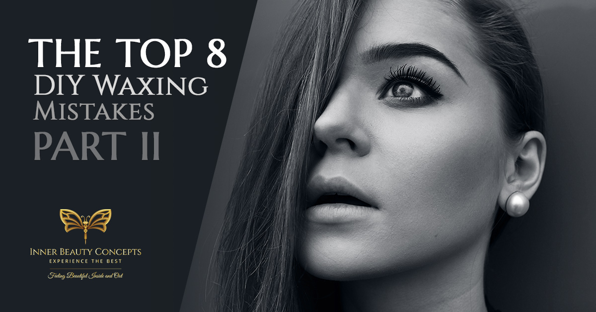 The-Top-8-DIY-Waxing-Mistakes-Part-2-5acfcece9e91b